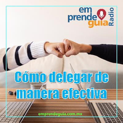 Cómo delegar de manera efectiva