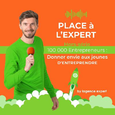 #Hors-série - 100 000 Entrepreneurs : Donner envie aux jeunes d’entreprendre