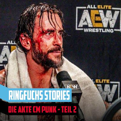 Ringfuchs Wrestling Stories - CM Punk in AEW: Vom Hoffnungsträger zum Albtraum - TEIL 2