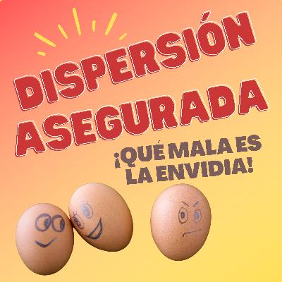 ¡Qué mala es la envidia! | Dispersión asegurada T3x09