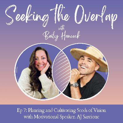 Ep 7: Planting and Cultivating Seeds of Vision with Motivational Speaker, AJ Sarcione