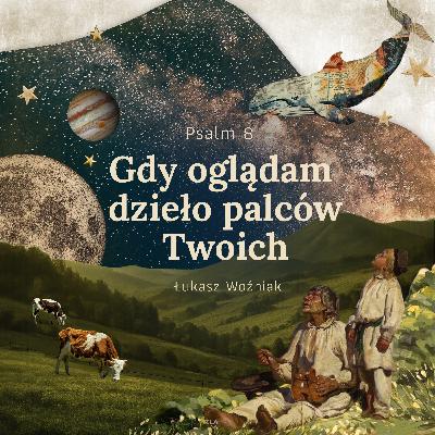 ▶ "Gdy oglądam dzieło palców twoich" ▷ Łukasz Woźniak - Psalm 8
