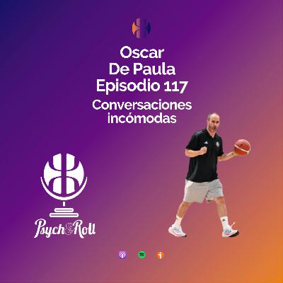 Oscar De Paula. Conversaciones incómodas - Episodio 117
