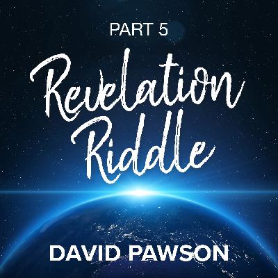 Revelation Riddle - Part 5 Revelation Riddle - Part 5