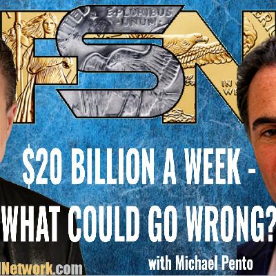 $20 Billion a Week — What Could Go Wrong? - Michael Pento #6372 $20 Billion a Week — What Could Go Wrong? - Michael Pento #6372