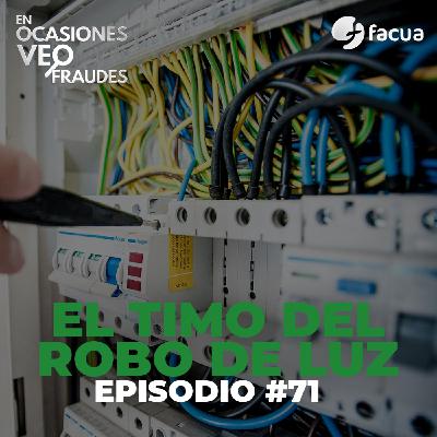 En Ocasiones Veo Fraudes #71 | EL TIMO DEL ROBO DE LUZ