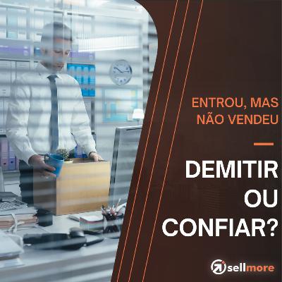 Ep. 23 - Dilema nas Vendas B2B: demitir ou confiar?