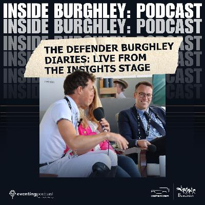 The Defender Burghley Diaries: The Eventing Podcast Live Saturday from the Insights Stage