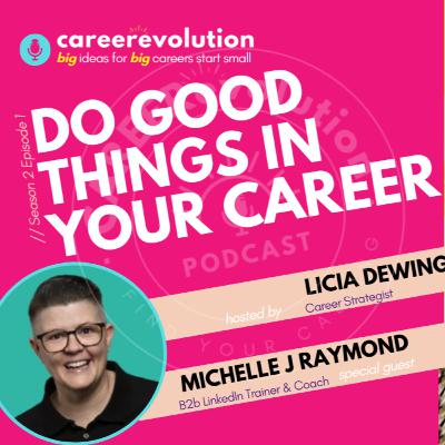 Do Good in Things in your Career: Michelle J Raymond on the CAREERevolution Podcast with Licia Dewing Career Strategist