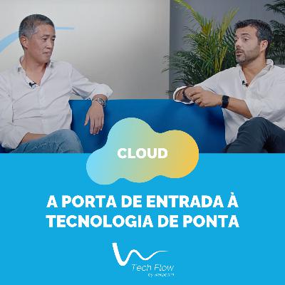 Ep. 1 - Cloud: A porta de entrada à tecnologia de ponta