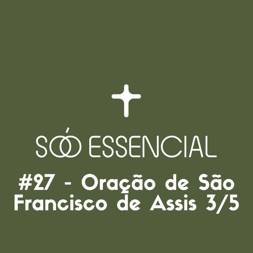 #27 - Oração de São Francisco de Assis (3/5)