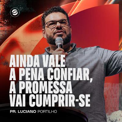 AINDA VALE A PENA CONFIAR, A PROMESSA VAI CUMPRIR-SE | PR. LUCIANO PORTILHO AINDA VALE A PENA CONFIAR, A PROMESSA VAI CUMPRIR-SE | PR. LUCIANO PORTILHO