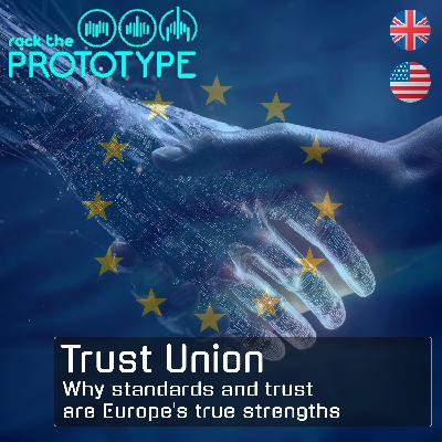 Episode 28 - Trust Union - Why standards and trust are Europe's true strengths