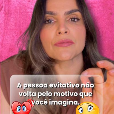 A pessoa evitativa não volta pelo motivo que você imagina.
