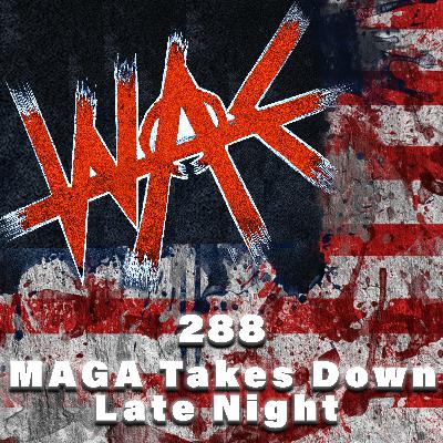 288: MAGA Takes Down Late Night