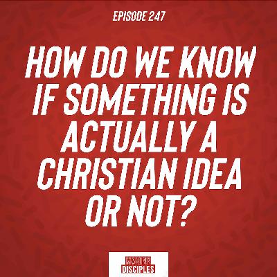 247. How do we know if something is actually a Christian idea or not?