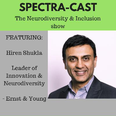 Ep 7 - Hiren Shukla, Ernst & Young Leader of Innovation & Neurodiversity