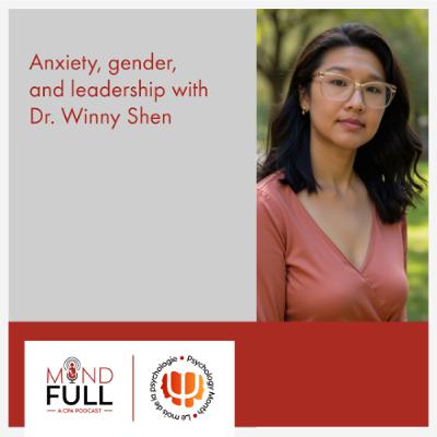 Psychology Month: Anxiety, gender, and leadership with Dr. Winny Shen