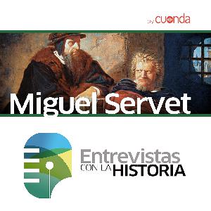 #009 / Miguel Servet, la ciencia y el espíritu
