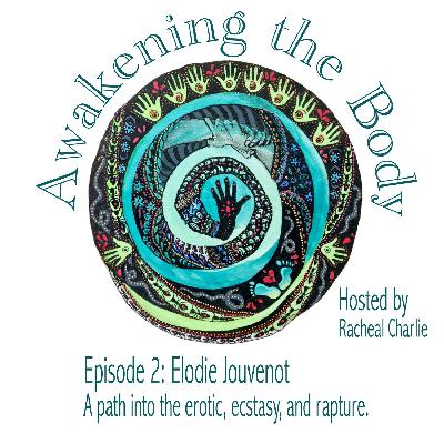 02: A Path into the Erotic, Ecstasy, and Rapture with Elodie Jouvenot.