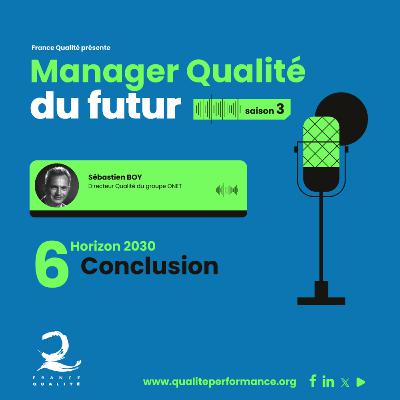 Manager Qualité du futur - Saison 3 - Ep. 6 : Conclusion et vision de la saison 4 Manager Qualité du futur - Saison 3 - Ep. 6 : Conclusion et vision de la saison 4