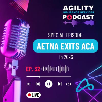 Episode 32: Aetna Announces Exiting ACA in 2026