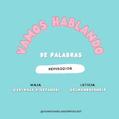 Vamos hablando...de palabras | E8x01