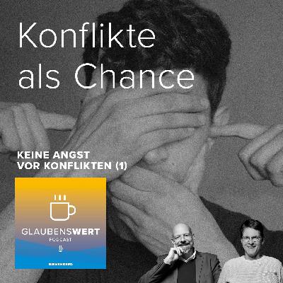 Keine Angst vor Konflikten 1: Konflikte als Chance