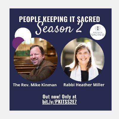 S2E7 People Keeping It Sacred with ADVOCATE Rev. Mike Kinman and Rabbi Heather Miller S2E7 People Keeping It Sacred with ADVOCATE Rev. Mike Kinman and Rabbi Heather Miller
