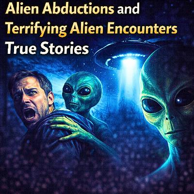 Alien Abductions and Terrifying Alien Encounters True Stories Alien Abductions and Terrifying Alien Encounters True Stories