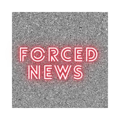 Forced News Podcast 101