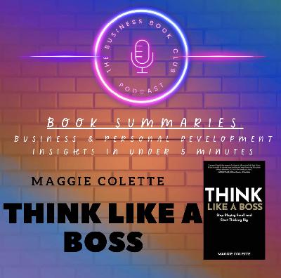 Think Like a Boss by Maggie Collette — Mindset Shifts for Confidence, Success, and Freedom - A Business Book Club Series