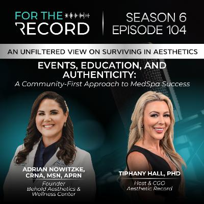 Episode 104: Events, Education, and Authenticity: A Community-First Approach to MedSpa Success with Adrian Nowitzke, CRNA, MSN, APRN