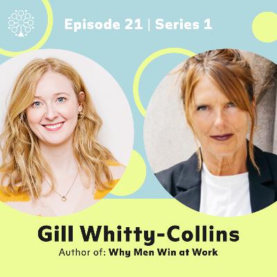 Episode 21 with Gill Whitty-Collins (Author of Why Men Win at Work)