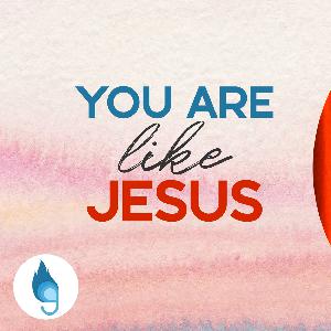 You are like Jesus