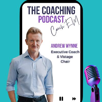 Executive Coach #206: Andrew Wynne - Presence & Intimacy: The Two Switches That Turn Coaching On