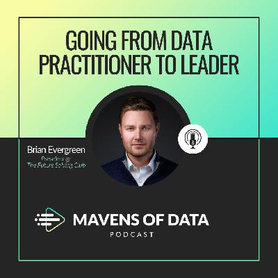 Going from Data Practitioner to Leader (w/ Brian Evergreen)