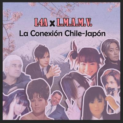 L4A x L.M.A.M.V. ~ La Conexión Chile-Japón (parte 1)