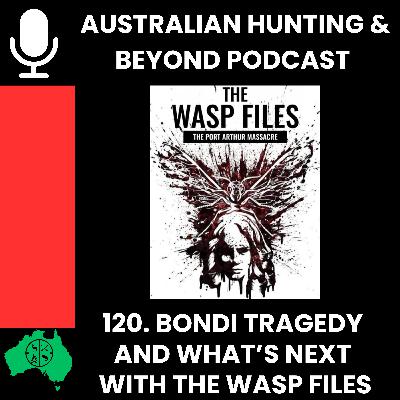 120. Bondi tragedy and what's next with the WASP FILES