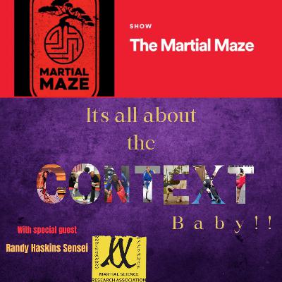 It's all about context, baby! Episode two with special Guest, Randy Haskins Sensei