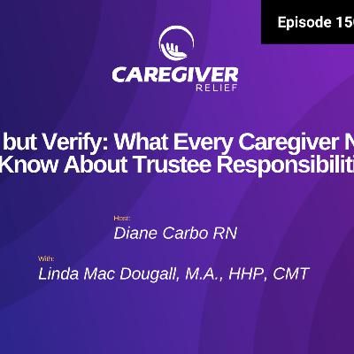 Trust but Verify: What Every Caregiver Needs to Know About Trustee Responsibilities - EP 150