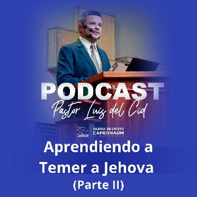 Aprendiendo a Temer a Jehova (Parte II) Aprendiendo a Temer a Jehova (Parte II)