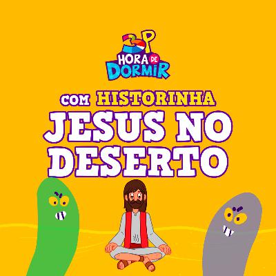 Jesus no Deserto | 3 Palavrinhas - Hora de Dormir com historinhas | Participação especial: Leonardo Gonçalves