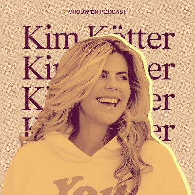 Vrouw'en - Kim Kötter over onzekerheid, optimisme & liefde op het eerste gezicht