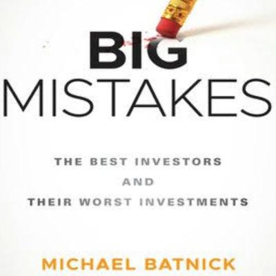 Big Mistakes: blunders of the biggest investors and what to learn from them.