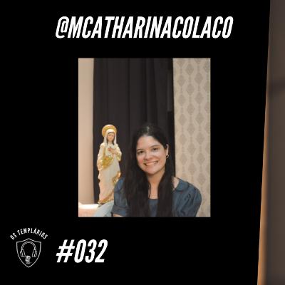 @mcatharinacolaco - Templários PodCast #032