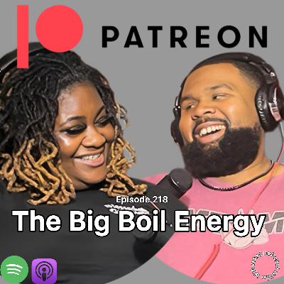 “The Big Boil Energy” | Episode 218