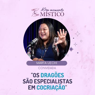 142 | Energias dos dragões e o trabalho espiritual com Marta Uechi