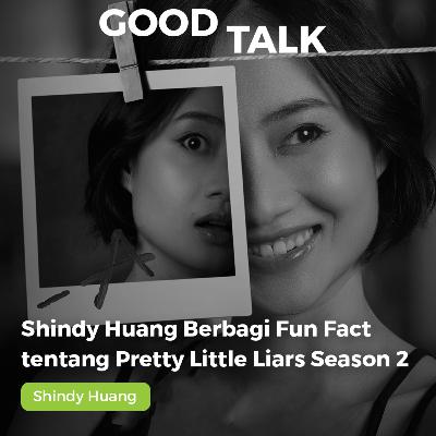 Eps. 31: Shindy Huang Berbagi Fun Fact tentang Pretty Little Liars Season 2