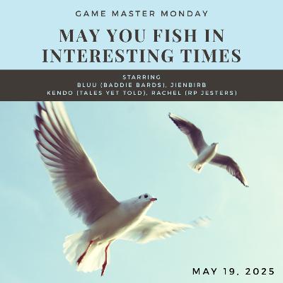 May You Fish In Interesting Times May You Fish In Interesting Times